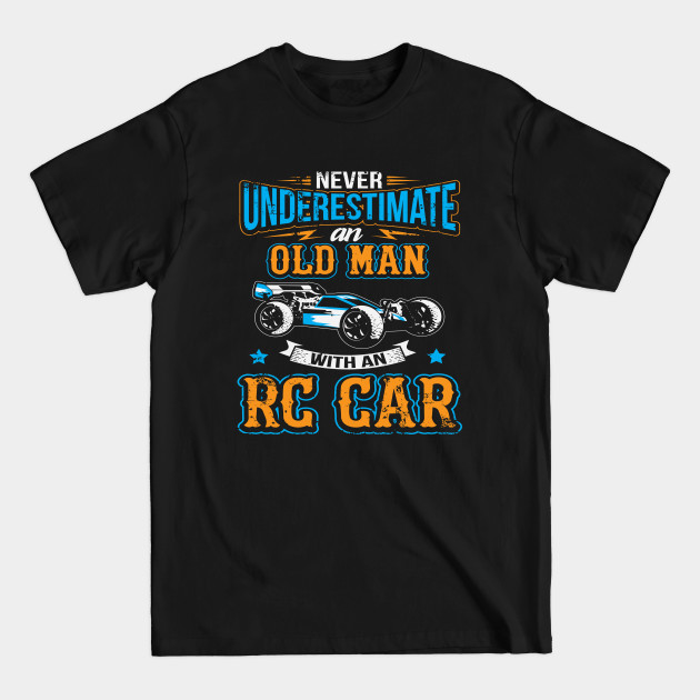 Discover Never Underestimate An Old Man With An RC Car - Rc Car - T-Shirt