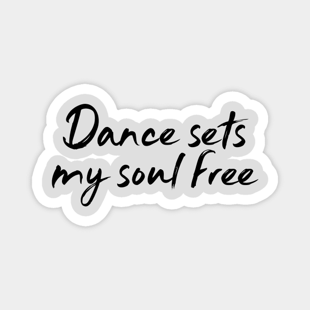 Dance Sets My Soul Free Magnet by NotSoGoodStudio