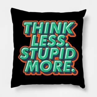 THINK LESS STUPID MORE DESIGN Pillow