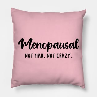 Menopausal, Not Mad, Not Crazy Pillow