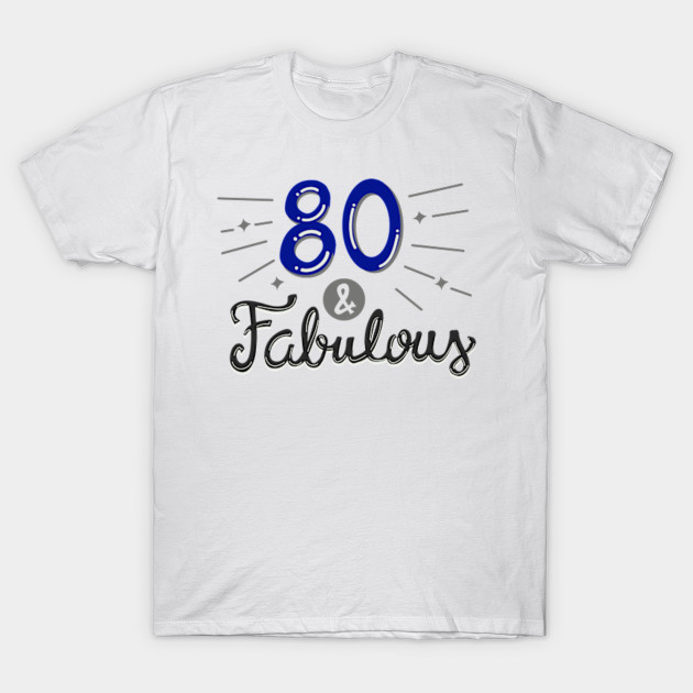 80th Birthday T Shirt 80th Birthday T Shirt Teepublic De