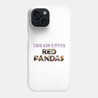 This kid loves red pandas - wildlife oil painting word art Phone Case