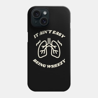 it ain't easy being wheezy Phone Case