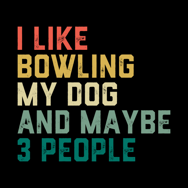 I like Bowling My Dog & maybe 3 people by ChrifBouglas