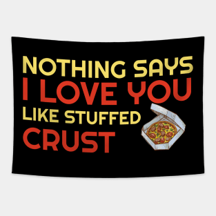 Nothing Says I Love You Like Stuffed Crust Tapestry