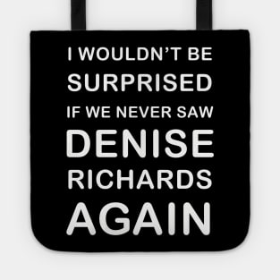 I wouldn’t be surprised if we never saw Denise Richards again - Real housewives of Beverly Hills quote Tote