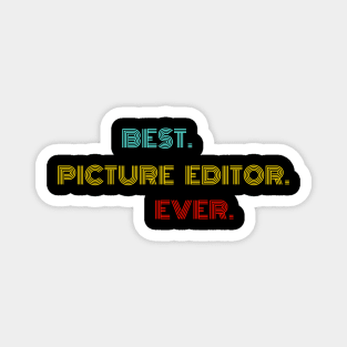 Best Picture Editor Ever - Nice Birthday Gift Idea Magnet