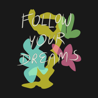 follow your dreams T-Shirt