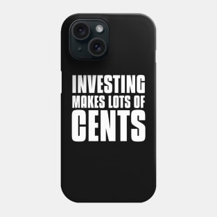 Investing Makes Lots Of Cents Investing Phone Case