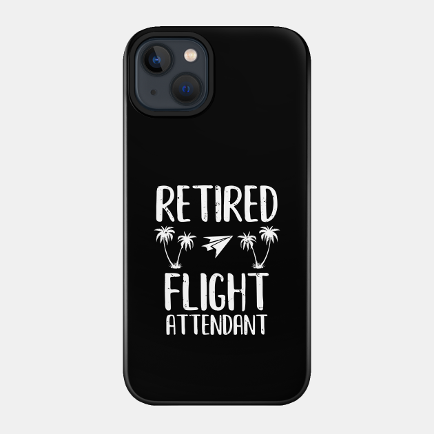 Retired Flight Attendant - Flight Attendant Retirement - Phone Case