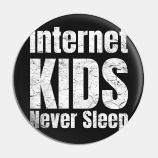 Internet kids never sleep Pin