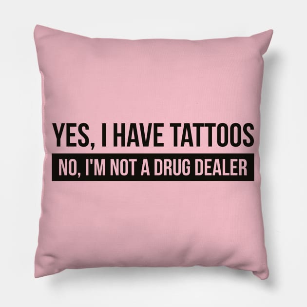 Tattoos yes - drug dealer no (black) Pillow by nektarinchen