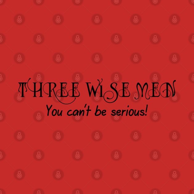 Three Wise Men. You Can't Be Serious! by PeppermintClover