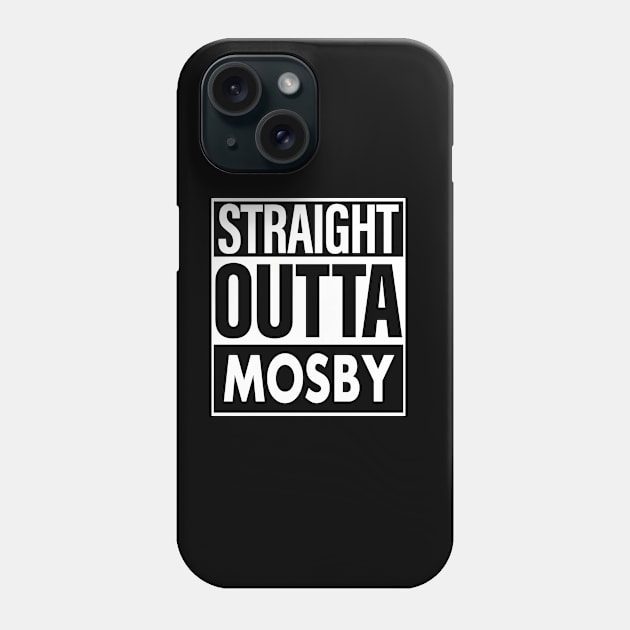 Mosby Name Straight Outta Mosby Phone Case by ThanhNga