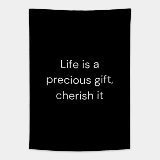 "Life is a precious gift, cherish it" Tapestry