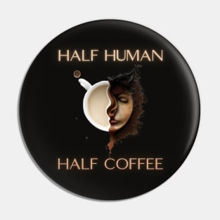 half human half coffee, coffee addict, coffee idea presents gift Pin