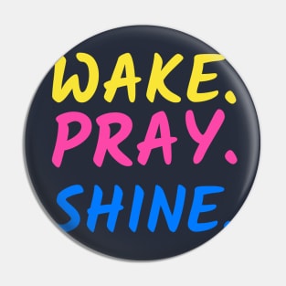 Wake Pray Shine merch Pin