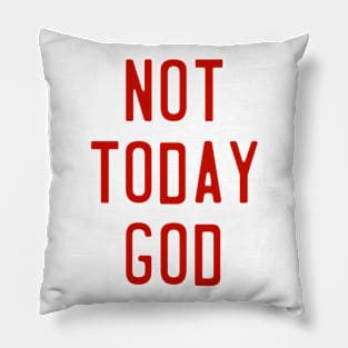 Not Today God // Nope Not Gonna Happen Design Pillow