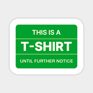 This is a T-shirt until further notice. Magnet