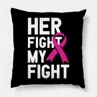 Her fight My fight, Breast Cancer Awareness Pillow