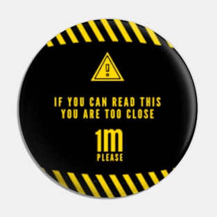 If you can read this you are too close social distancing warning Pin