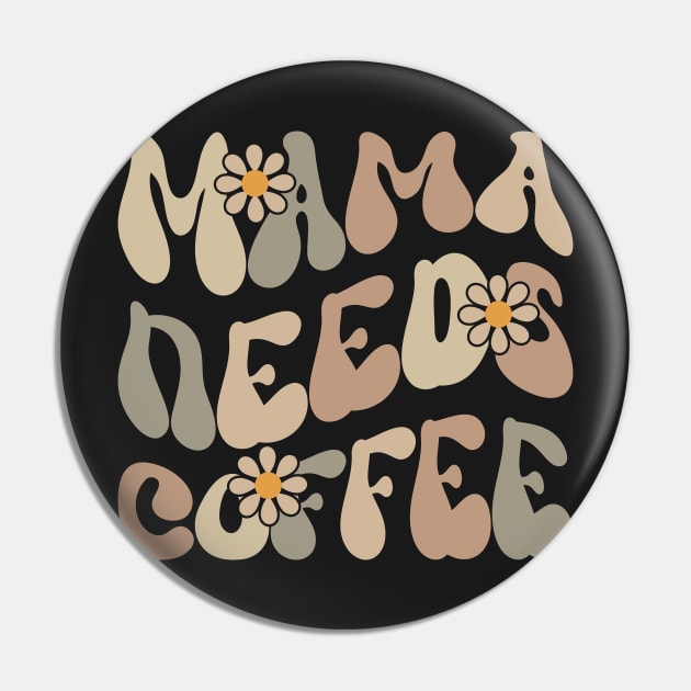 Mama Needs Coffee Pin by ChicGraphix