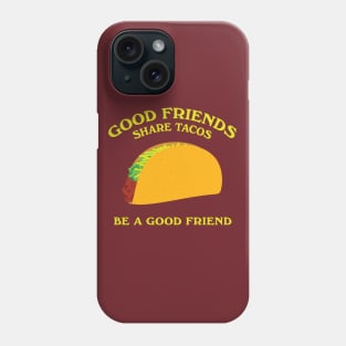 Good Friends Share Tacos Phone Case