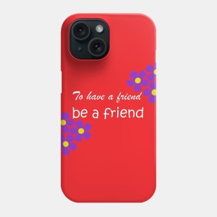 Friendship Quote - To have a friend, be a friend on red Phone Case