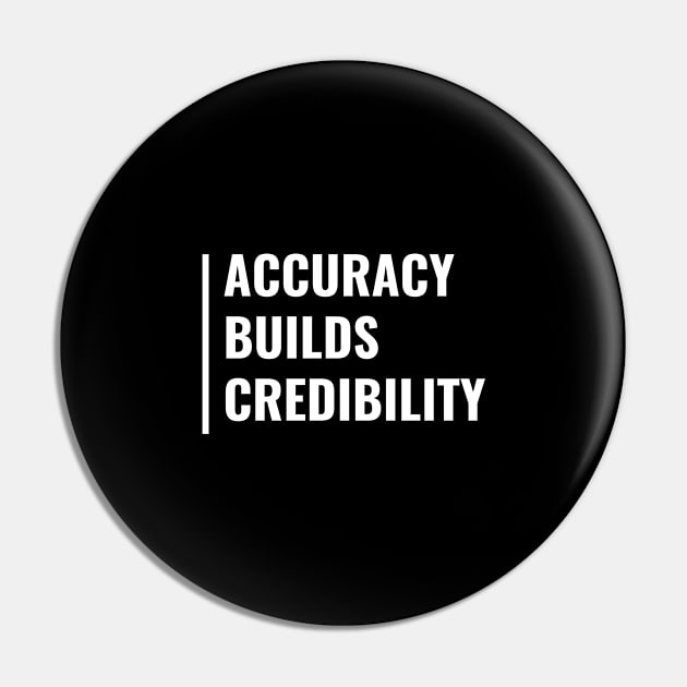 Accuracy Builds Credibility Pin by kamodan