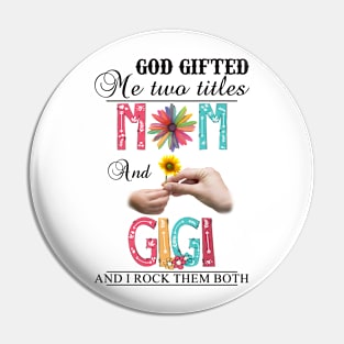 Vintage God Gifted Me Two Titles Mom And Gigi Wildflower Hands Sunflower Happy Mothers Day Pin