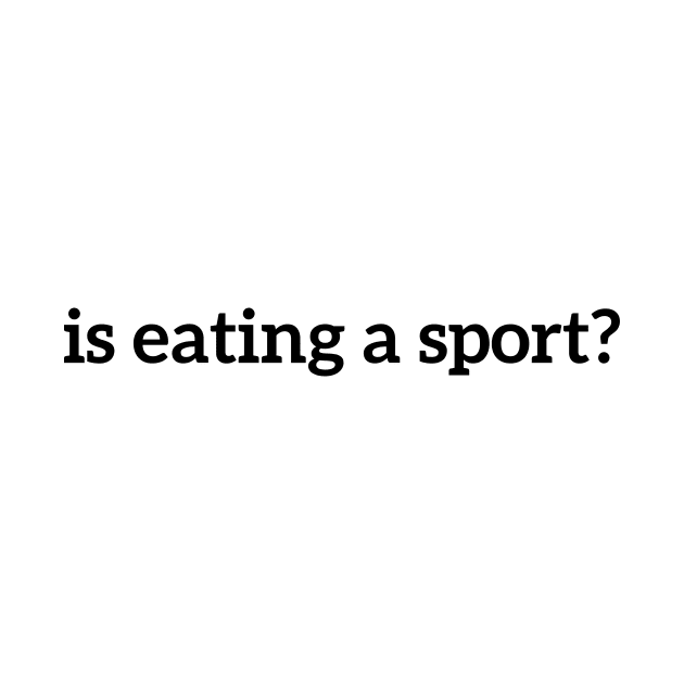 Funny Food Is Eating A Sport by RedYolk