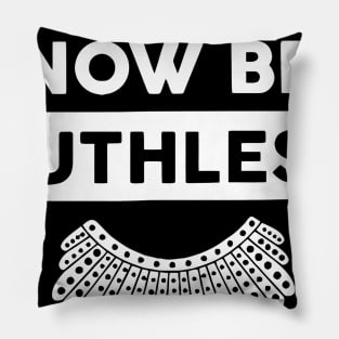 RBG - We Must Now Be Ruthless Pillow