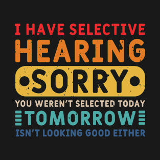 Selective Hearing Expert - Funny Sarcasm Quote T-Shirt