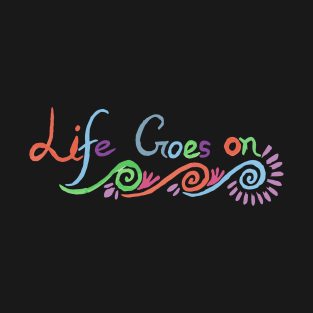 Life Goes On T-Shirt