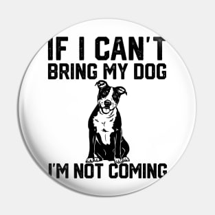 funny i if can't bring my dog i'm not coming Pin