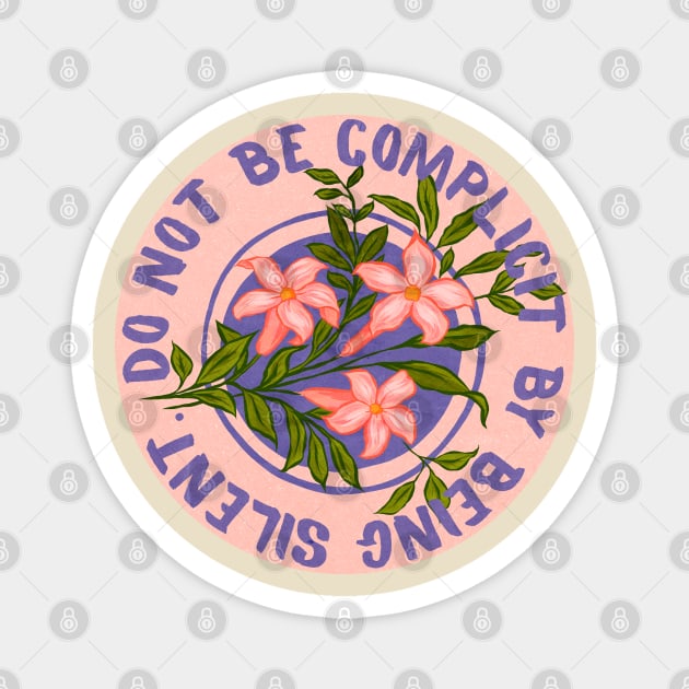 Do Not Be Complicity By Being Silent Magnet by FabulouslyFeminist