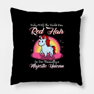 Only 2% of he world has red hair So I'm basically a majestic unicorn Pillow