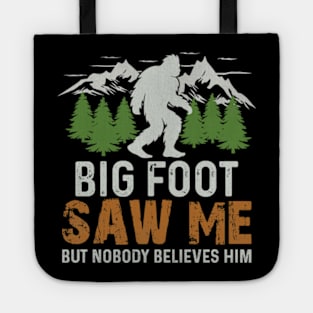 Bigfoot Saw Me But Nobody Believes Him Tote