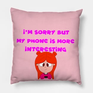 “I'm Sorry But My Phone Is More Interesting.”—Iliza Rose Pillow