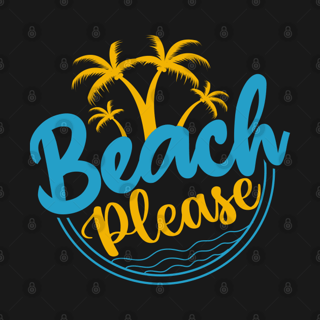 Beach Please T-shirt by Kingdom Arts and Designs
