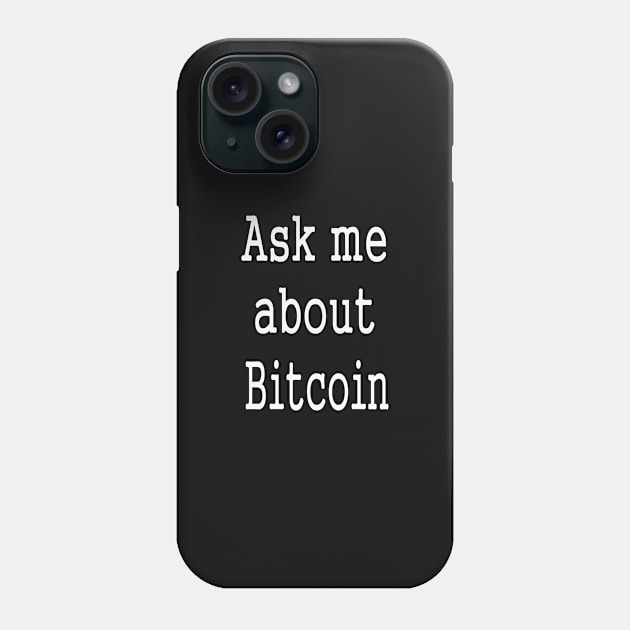 Ask me about Bitcoin cryptocurrency Phone Case by PlanetMonkey