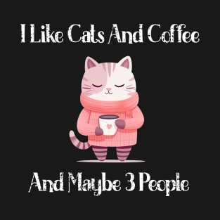 I Like Cats And Coffee And Maybe 3 People Funny Love Cats T-Shirt T-Shirt