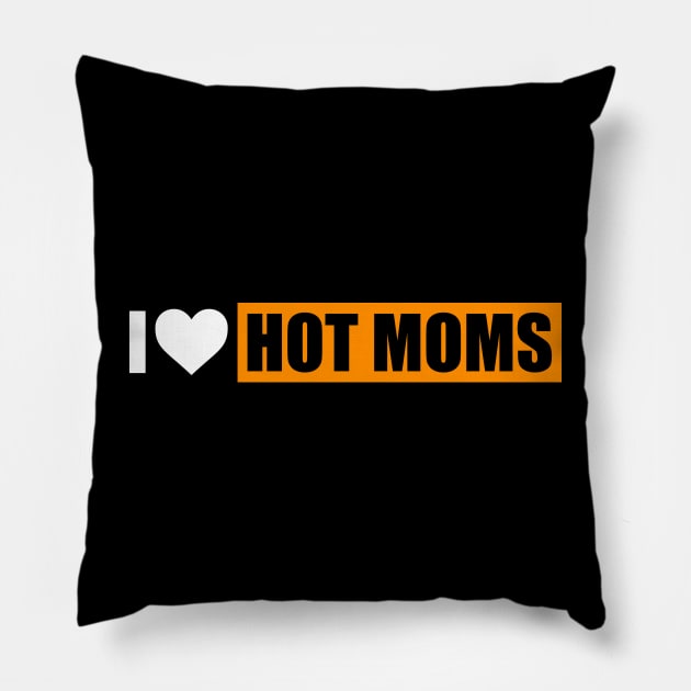 I Love Hot Moms Shirt I Heart hot moms Pillow by Rosiengo