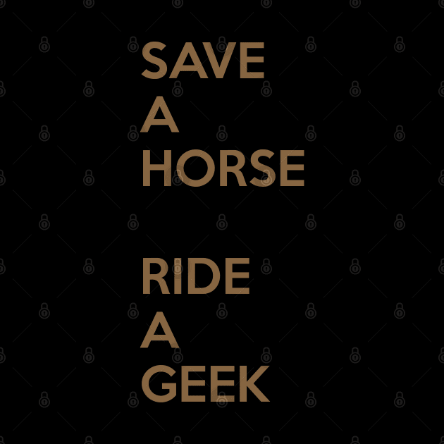 Save A Horse, Ride A Geek by CoreyColoma