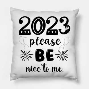 2023 be nice to me Pillow