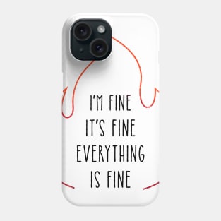 Everything is FINE Phone Case