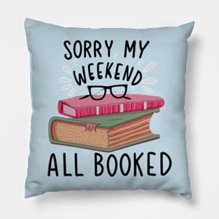 sorry my weekend is all booked Pillow