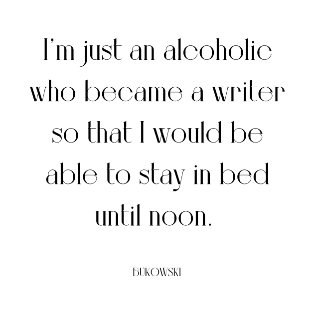 alcoholic writer - Bukowski by WrittersQuotes