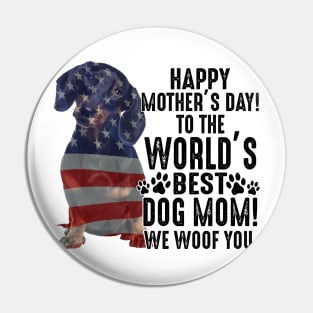 Dachsund Happy Mother's Day To The World Best Dog Mom We Woof You Pin