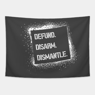 Defund. Disarm. Dismantle. Tapestry